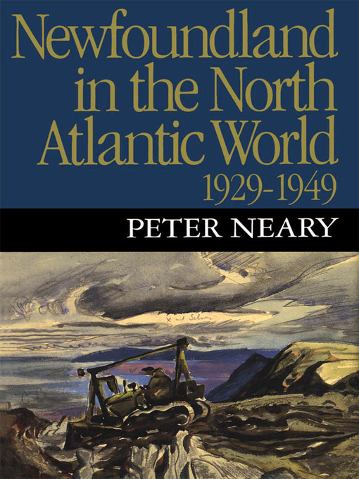 Title details for Newfoundland in the North Atlantic World, 1929-1949 by Peter Neary - Available